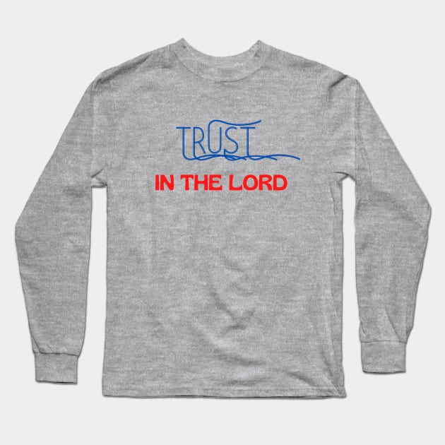 Trust In The Lord Long Sleeve T-Shirt by Prayingwarrior
